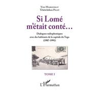 Si Lomé m'était conté...Tome I Dialogues radiophoniques avec des habitants de la capitale du Togo (1987-1991) - Yves Marguerat - L'harmattan - broché - Essai