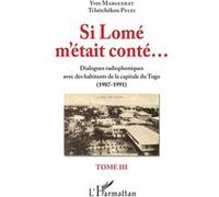 Si Lomé M'était Conté... - Tome 3, Dialogues Radiophoniques Avec Des Habitants De La Capitale Du Togo (1987-1991)