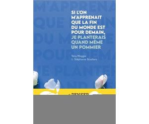 Si L'on M'apprenait Que La Fin Du Monde Est Pour Demain, Je Planterais Quand Même Un Pommier