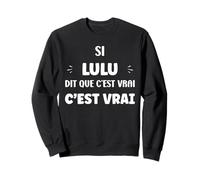 Si Lulu Dit Que C'est Vrai Fille Humour Prénom Lulu Sweatshirt