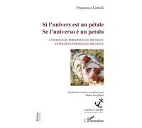 Si l'univers est un pétale Se l'universo è un petalo Anthologie personnelle bilingue / Antologia personale bilingue - Anthologie personnelle bilingue / Antologia personale bilingue - Francesca Limoli