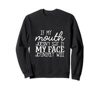 Si ma Bouche ne Le Dit Pas, Mon Visage Sera certainement drôle Sweatshirt
