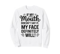 Si ma Bouche ne Le Dit Pas, Mon Visage Sera Sarcastique Sweatshirt