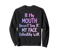 Si ma Bouche ne Le Dit Pas, Mon Visage va certainement teindre Sweatshirt