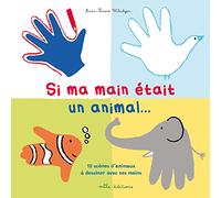 Si ma main était un animal ...: 12 scènes d'animaux à dessiner avec ses mains