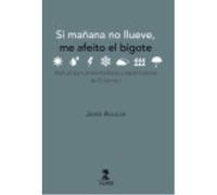 Si Mañana No Llueve... Me Afeito El Bigote - Aguilar García, Javier Aguilar García, Javier (Auteur)