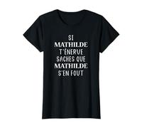 Si Mathilde t'énerve saches que Mathilde s'en fout T-Shirt