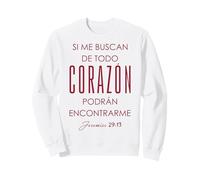Si me buscan de todo corazón, podrán encontrarme. Sweatshirt