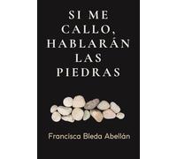 Si me callo, hablarán las piedras