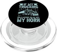Si Mes compétences en matière de camionnage Vous offensent, il en Sera de même pour Mon Semi-Camion Horn PopSockets PopGrip pour MagSafe