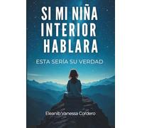 SI MI NIÑA INTERIOR HABLARA: ESTA SERÍA SU VERDAD