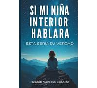 SI MI NIÑA INTERIOR HABLARA: ESTA SERÍA SU VERDAD
