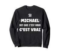 Si Michael di Que C'est Vrai prénom Humour Michael Sweatshirt