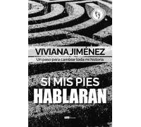 Si mis pies hablaran: Un paso para cambiar toda mi historia