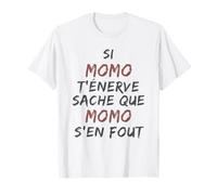 si Momo t'énerve sache Que Momo s'en fout T-Shirt