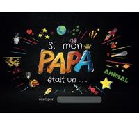 Si mon PAPA Était un...: Livre d'Histoires Personnalisées sur son Papa à Compléter, Colorier et Dessiner pour 4-10 ans. Pour Fête des Pères ou ... et Authentique qu'il Gardera toute sa Vie
