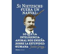 Si Nietzsche fuera un narval Lo que la inteligencia animal nos enseña sobre la estupidez humana - Justin Gregg - Alianza Editorial - ebook (ePub) - Livre