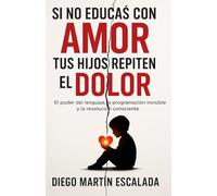 SI NO EDUCAS CON AMOR, TUS HIJOS REPITEN EL DOLOR