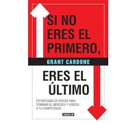 Si no eres el primero, ¡eres el último!: Estrategias de ventas para dominar al mercado y vencer a tu competencia / If You're Not First, You're Last