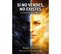 Si no vendes, no existes por Casey Lawson: La mentalidad del vendedor - Libro I