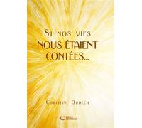 Si nos vies nous étaient contées... - Christine Dubech - Hello - broché - Témoignage