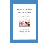 Si notre histoire m'était contée: toi, tu sais d'où tu viens ?...