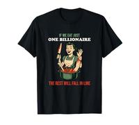 Si Nous mangeons Un milliardaire, Le Reste fera la Queue T-Shirt