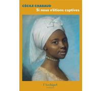 Si nous n'étions captives - Sélection Prix George Sand 2026 - Cécile Chabaud - L'Archipel - ebook (ePub) - Roman