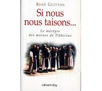 Si nous nous taisons... Le martyre des moines de Tibhirine - René Guitton - Calmann-Levy - broché - Etude