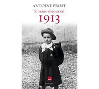 Si nous vivions en 1913 Grasset - Radio France - Antoine Prost - Grasset - broché - Essai