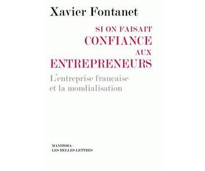 Si on faisait confiance aux entrepreneurs L'entreprise française et la mondialisation - Xavier Fontanet - Manitoba - broché - Etude