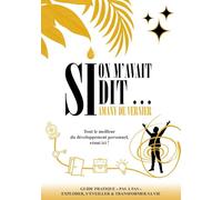 Si on m'avait dit...: Tout le meilleur du developpement personnel, reuni ici !