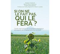 Si on ne le fait pas, qui le fera ?: Trente-sept acteurs de la transition écologique témoignent de l'engagement d'un territoire