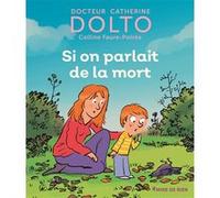 Si on parlait de la mort Catherine Dolto (Auteur), Colline Faure-Poirée (Auteur), Pascal Robin (Illustration)