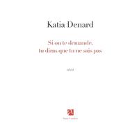 Si on te demande, dis que tu ne sais pas - Katia Denard - Anne Carriere Eds - broché - Essai