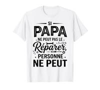 Si Papa Ne Peut Pas Le Réparer Personne Ne Peut Cadeau Papa T-Shirt