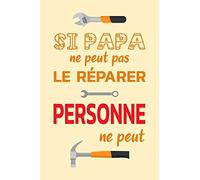 SI PAPA NE PEUT PAS LE RÉPARER PERSONNE NE PEUT: Un carnet de notes drôle pour un super papa | 110 pages, ligné | 15.24x22.86 cm |