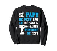 Si Papi ne Peut Pas Le Réparer Personne ne Peu Papi Cadeau Sweatshirt
