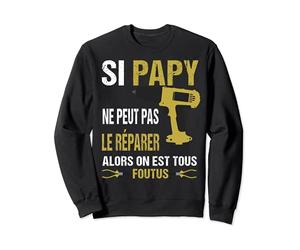 si papy ne peut pas le réparer alors on est foutus design Sweatshirt