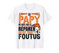 Si Papy Ne Peut Pas Le Réparer On Est Tous Foutus Menuisier T-Shirt