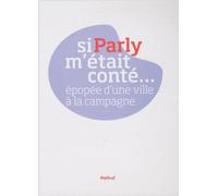Si Parly m'était conté: Épopée d'une ville à la campagne