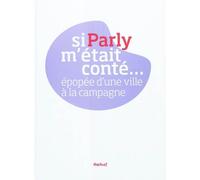 Si Parly m'était conté Épopée d'une ville à la campagne - Camille Meyer-Léotard - Textuel - broché - Etude