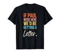 Si Paul était là, Nous recevrions Une Jolie Lettre chrétienne T-Shirt