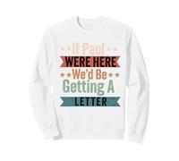 Si Paul était là, Nous recevrions Une Lettre de Funny Christian Sweatshirt
