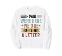 Si Paul était là, Nous recevrions Une Lettre de Funny Christian Sweatshirt