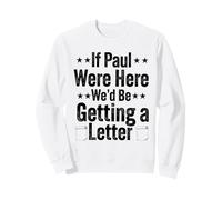 Si Paul était là, Nous recevrions Une Lettre de Funny Christian Sweatshirt