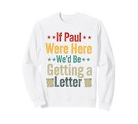 Si Paul était là, Nous recevrions Une Lettre de Funny Christian Sweatshirt
