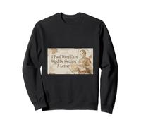 Si Paul était là, Nous recevrions Une Lettre de Funny Christian Sweatshirt