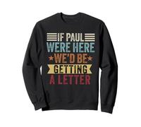 Si Paul était là, Nous recevrions Une Lettre de Funny Christian Sweatshirt