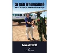 Si peu d'humanité Récits de vie d'un humanitaire en Afrique - Patrick Kelders - L'harmattan - broché - Récit